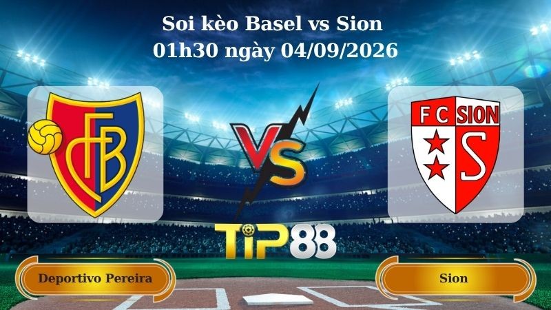TIP88 Nhận định soi kèo Basel vs Sion 01h30 ngày 04/09/2026 - VĐQG Thụy Sĩ