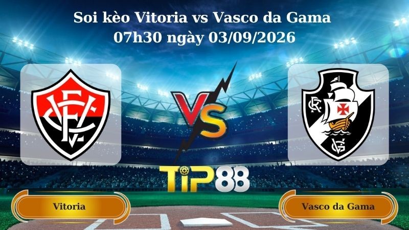 TIP88 Nhận định soi kèo Vitoria vs Vasco da Gama 07h30 ngày 03/09/2026 - Cúp Brazil