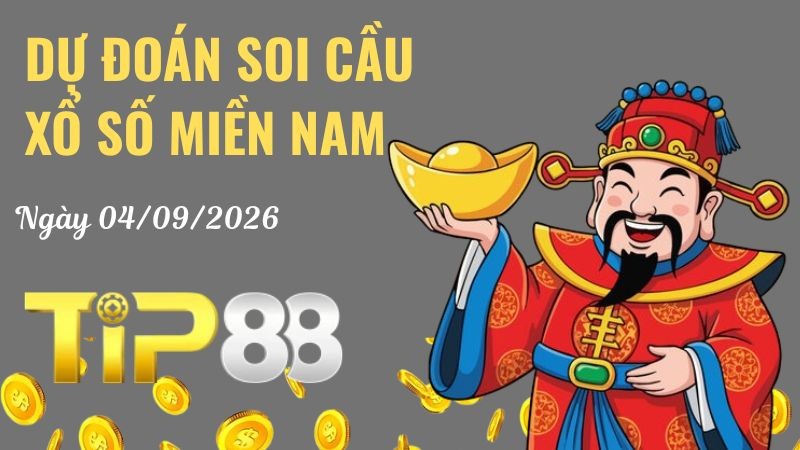 TIP88 Dự Đoán Soi Cầu Xổ Số Miền Nam Ngày 04/09/2026 - Dự Đoán Đúng Nhất