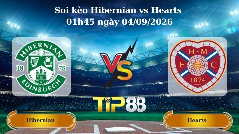 TIP88 Nhận định soi kèo Hibernian vs Hearts 01h45 ngày 04/09/2026 - Ngoại hạng Scotland