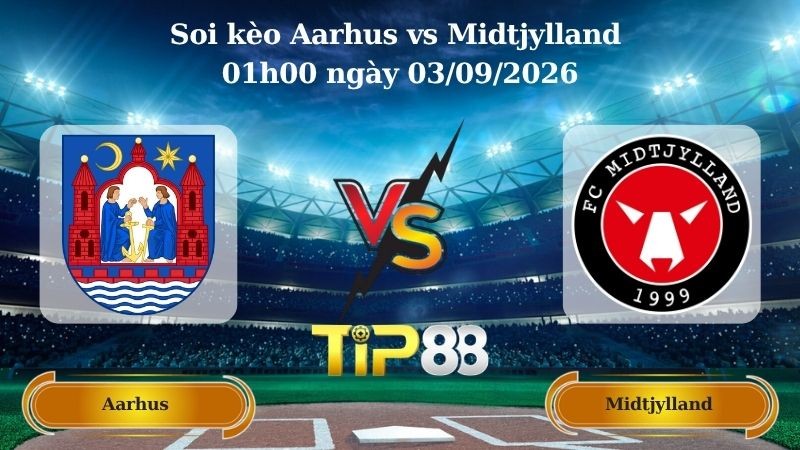 TIP88 Nhận định soi kèo Aarhus vs Midtjylland 01h00 ngày 03/09/2026 - VĐQG Đan Mạch