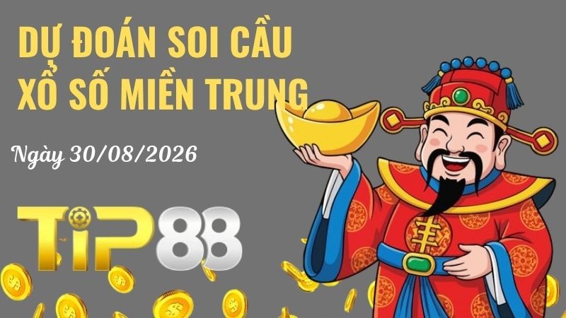 TIP88 Dự Đoán Soi Cầu Xổ Số Miền Trung Ngày 30/08/2026 - Dự Đoán Đầy Đủ, Chính Xác Nhất