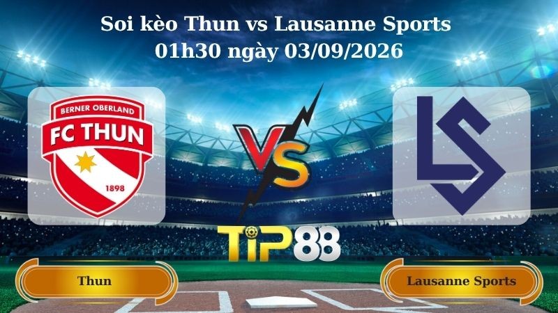 TIP88 Nhận định soi kèo Thun vs Lausanne Sports 01h30 ngày 03/09/2026 - VĐQG Thuỵ Điển